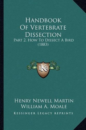 Handbook of Vertebrate Dissection: Part 2, How to Dissect a Bird (1883)