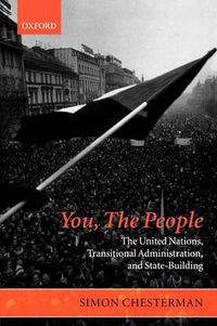 Cover image for You, the People: The United Nations, Transitional Administration, and State-Building