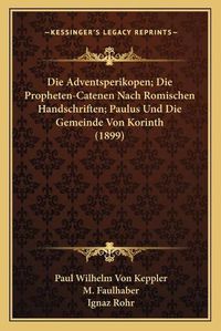 Cover image for Die Adventsperikopen; Die Propheten-Catenen Nach Romischen Handschriften; Paulus Und Die Gemeinde Von Korinth (1899)