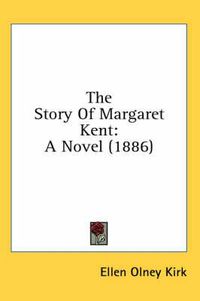 Cover image for The Story of Margaret Kent: A Novel (1886)