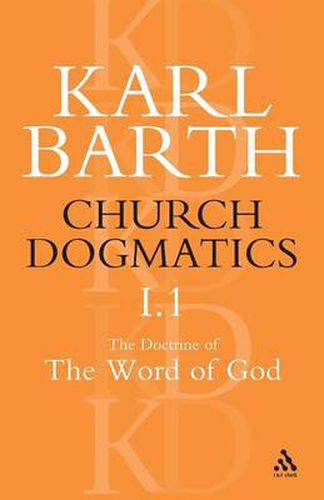 Church Dogmatics The Doctrine of the Word of God, Volume 1, Part1: The Word of God as the Criterion of Dogmatics; The Revelation of God