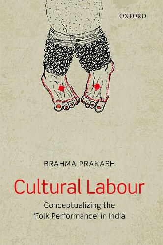 Cover image for Cultural Labour: Conceptualizing the 'Folk Performance' in India