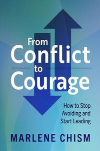 Cover image for From Conflict to Courage: How to Stop Avoiding and Start Leading