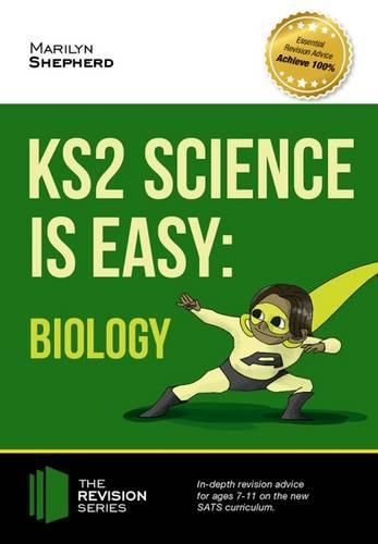 Cover image for KS2 Science is Easy: Biology. In-Depth Revision Advice for Ages 7-11 on the New Sats Curriculum. Achieve 100%