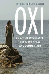 Cover image for Oxi: An Act of Resistance: The Screenplay and Commentary, Including interviews with Derrida, Cixous, Balibar and Negri