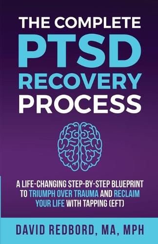 Cover image for The Complete PTSD Recovery Process: A Life-Changing Step-by-Step Blueprint to Triumph Over Trauma and Reclaim Your Life with Tapping (EFT)