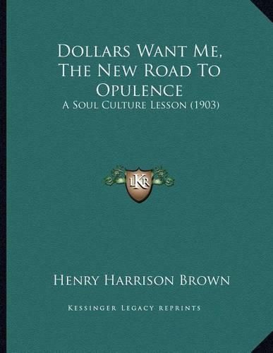 Cover image for Dollars Want Me, the New Road to Opulence: A Soul Culture Lesson (1903)