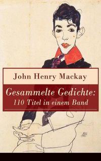 Cover image for Gesammelte Gedichte: 110 Titel in einem Band: Gedichtsammlung eines anarchistischer Rebell