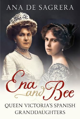 Cover image for Ena and Bee: Queen Victoria's Spanish Granddaughters