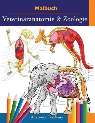 Cover image for Malbuch Veterinaranatomie & Zoologie: 2-in-1 Zusammenstellung Unglaublich Detailliertes Farbarbeitsbuch zum Selbsttest der Tieranatomie Perfektes Geschenk fur Tierarztstudenten und Tierliebhaber