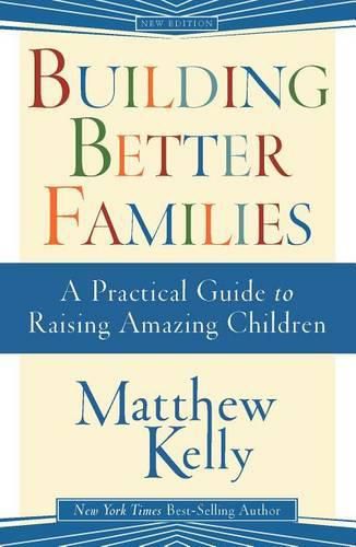 Cover image for Building Better Families: A Practical Guide to Raising Amazing Children