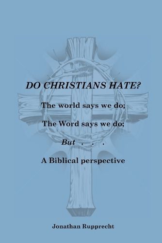 Cover image for Do Christian Hate?: The world says we do; The Word says we do; but.....