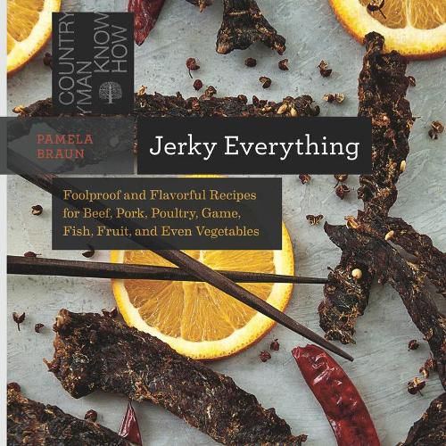 Cover image for Jerky Everything: Foolproof and Flavorful Recipes for Beef, Pork, Poultry, Game, Fish, Fruit, and Even Vegetables