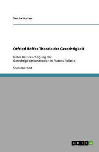 Otfried Hoeffes Theorie der Gerechtigkeit: Unter Berucksichtigung der Gerechtigkeitskonzeption in Platons Politeia