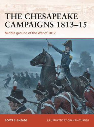 Cover image for The Chesapeake Campaigns 1813-15: Middle ground of the War of 1812