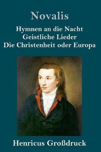 Cover image for Hymnen an die Nacht / Geistliche Lieder / Die Christenheit oder Europa (Grossdruck)