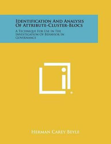 Cover image for Identification and Analysis of Attribute-Cluster-Blocs: A Technique for Use in the Investigation of Behavior in Governance