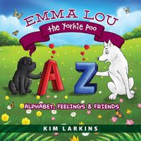 Cover image for Emma Lou the Yorkie Poo: Alphabet, Feelings and Friends