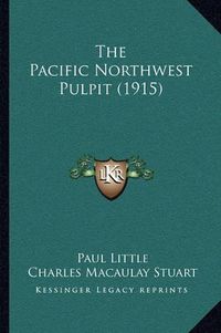 Cover image for The Pacific Northwest Pulpit (1915)