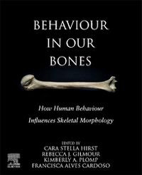 Cover image for Behaviour in our Bones: How Human Behaviour Influences Skeletal Morphology