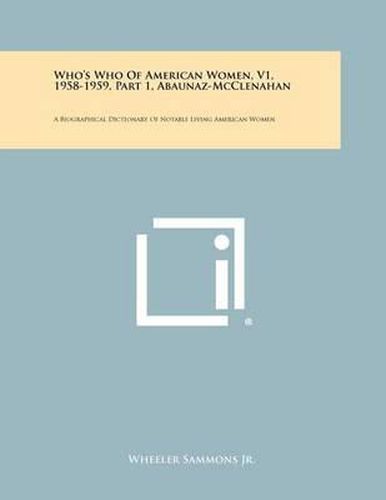 Cover image for Who's Who of American Women, V1, 1958-1959, Part 1, Abaunaz-McClenahan: A Biographical Dictionary of Notable Living American Women