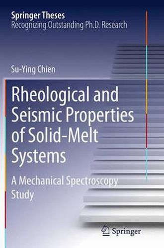 Cover image for Rheological and Seismic Properties of Solid-Melt Systems: A Mechanical Spectroscopy Study