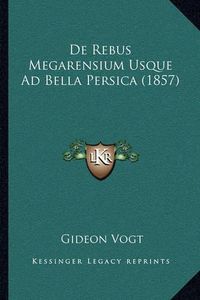 Cover image for de Rebus Megarensium Usque Ad Bella Persica (1857)