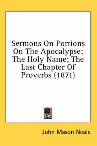 Cover image for Sermons on Portions on the Apocalypse; The Holy Name; The Last Chapter of Proverbs (1871)