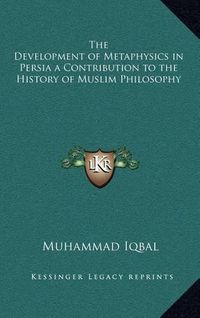 Cover image for The Development of Metaphysics in Persia a Contribution to the History of Muslim Philosophy