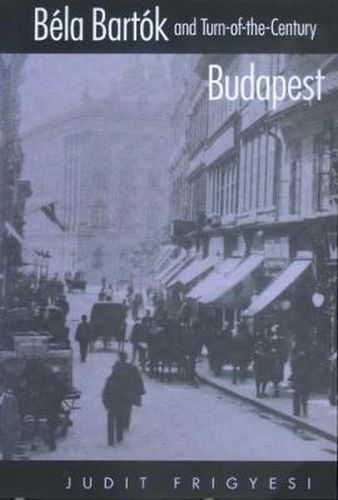 Cover image for Bela Bartok and Turn-of-the-Century Budapest