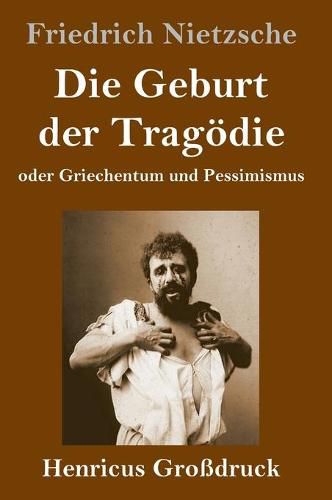 Cover image for Die Geburt der Tragoedie (Grossdruck): oder Griechentum und Pessimismus