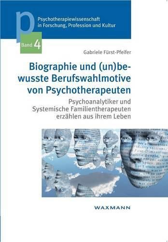 Cover image for Biographie und (un)bewusste Berufswahlmotive von Psychotherapeuten: Psychoanalytiker und Systemische Familientherapeuten erzahlen aus ihrem Leben