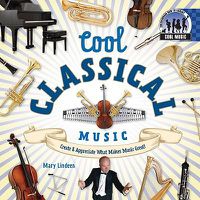 Cover image for Cool Classical Music: Create & Appreciate What Makes Music Great!: Create & Appreciate What Makes Music Great!