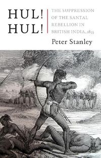 Cover image for Hul! Hul!: The Suppression of the Santal Rebellion in Bengal, 1855