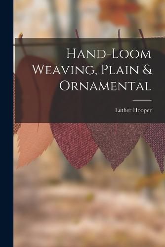 Cover image for Hand-loom Weaving, Plain & Ornamental