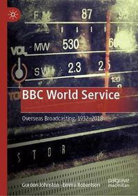 Cover image for BBC World Service: Overseas Broadcasting, 1932-2018