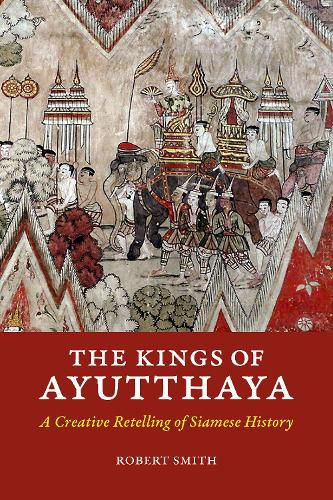 Cover image for The Kings of Ayutthaya: A Creative Retelling of Siamese History
