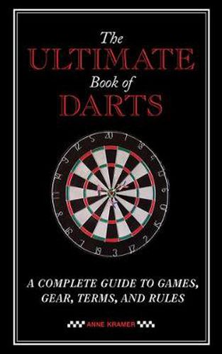 Cover image for The Ultimate Book of Darts: A Complete Guide to Games, Gear, Terms, and Rules