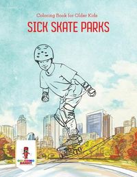 Cover image for Sick Skate Parks: Coloring Book for Older Kids