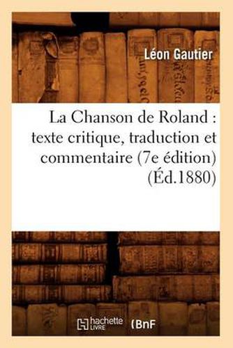 La Chanson de Roland: Texte Critique, Traduction Et Commentaire (7e Edition) (Ed.1880)