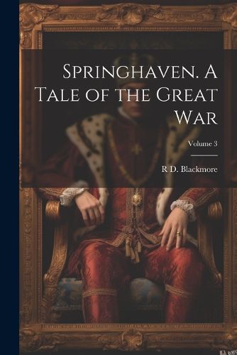 Springhaven. A Tale of the Great war; Volume 3