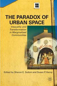 Cover image for The Paradox of Urban Space: Inequality and Transformation in Marginalized Communities