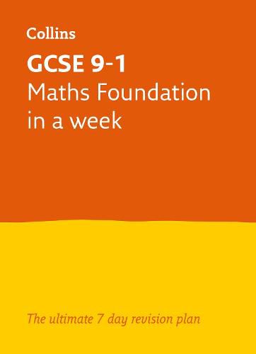 Cover image for GCSE 9-1 Maths Foundation In A Week: Ideal for Home Learning, 2022 and 2023 Exams