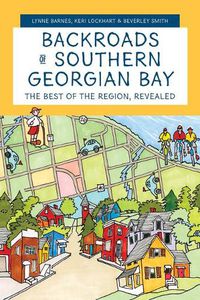 Cover image for Backroads of Southern Georgian Bay: The Best of the Region, Revealed