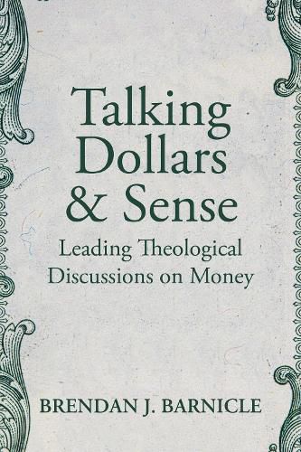 Cover image for Talking Dollars and Sense: Leading Theological Discussions on Money