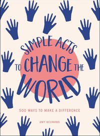 Cover image for Simple Acts to Change the World: 500 Ways to Make a Difference
