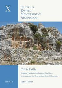 Cover image for Cult in Pisidia: Religious Practice in Southwestern Asia Minor from Alexander the Great to the Rise of Christianity