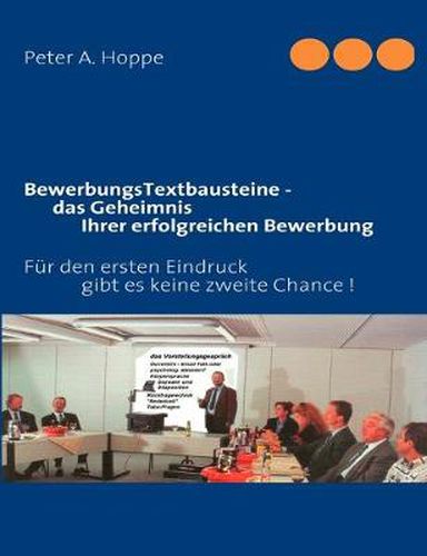 Cover image for BewerbungsTextbausteine - das Geheimnis Ihrer erfolgreichen Bewerbung: Fur den ersten Eindruck gibt es keine zweite Chance !
