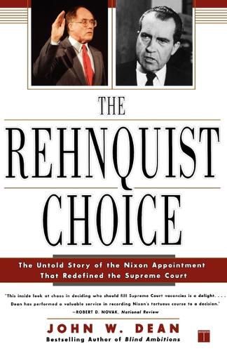 Cover image for The Rehnquist Choice: The Untold Story of the Nixon Appointment That Redefined the Supreme Court