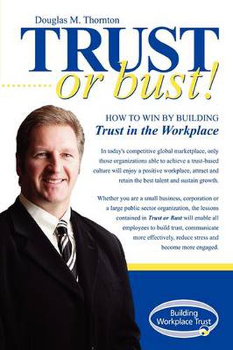 Cover image for Trust or Bust: How to Win by Building Trust in the Workplace